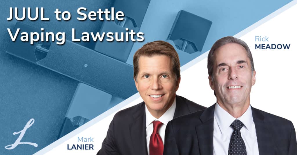 JUUL Settlement - Mark Lanier & Rick Meadow