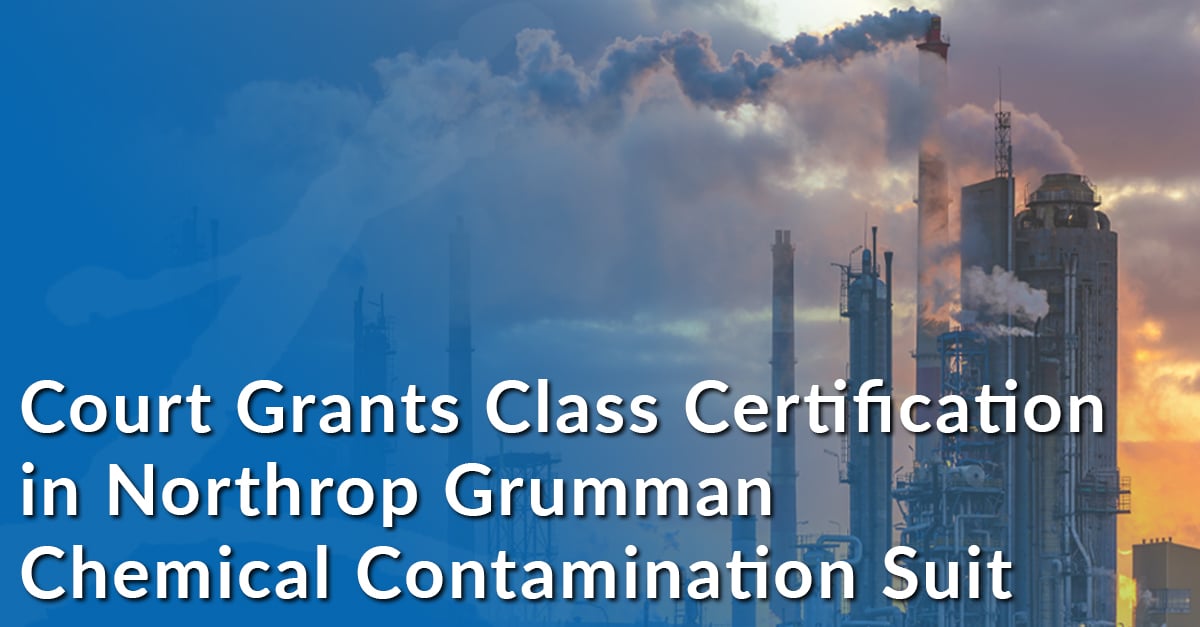 Court Grants Class Certification in Northrop Grumman Chemical Contamination Lawsuit