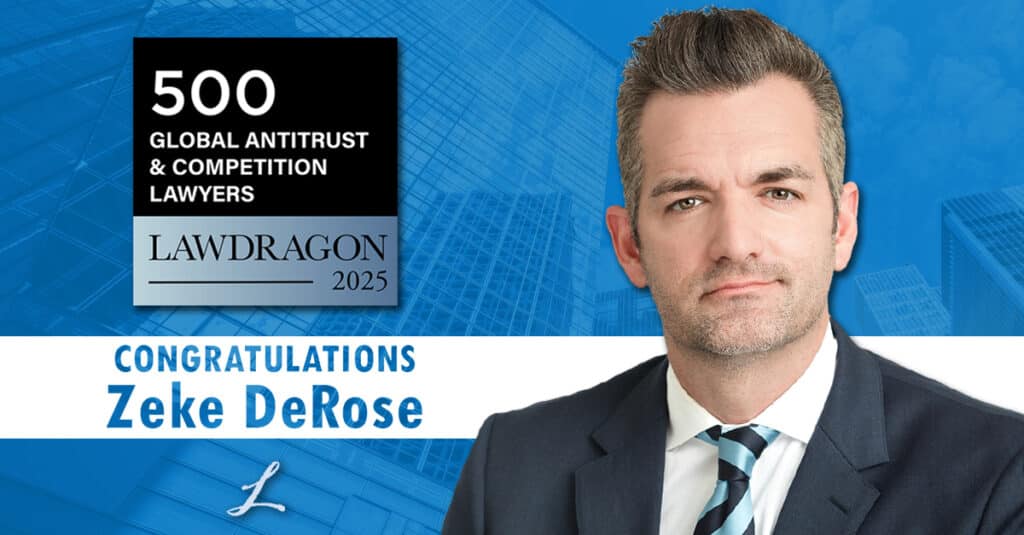 Zeke DeRose named to 500 Leading Global Antitrust & Competition Lawyers