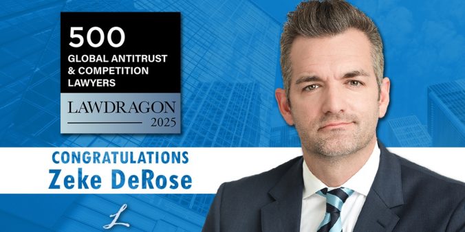 Zeke DeRose named to 500 Leading Global Antitrust & Competition Lawyers